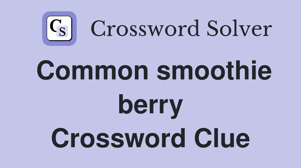 Common smoothie berry Crossword Clue Answers Crossword Solver